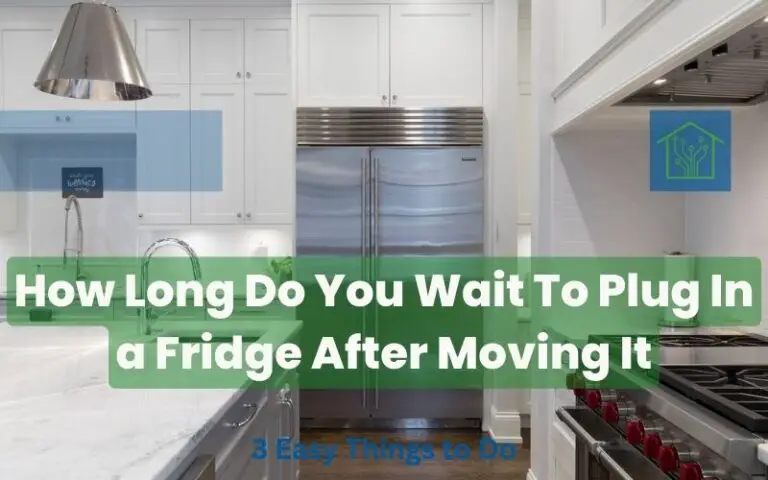 How Long Do You Wait To Plug In a Fridge After Moving