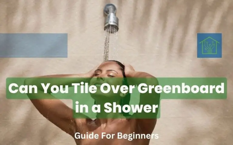 Can You Tile Over Greenboard in a Shower