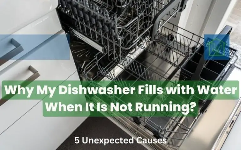Dishwasher Fills with Water When It Is Not Running