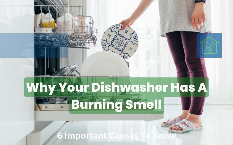 Why Your Dishwasher Has A Burning Smell 6 Important Causes To Know