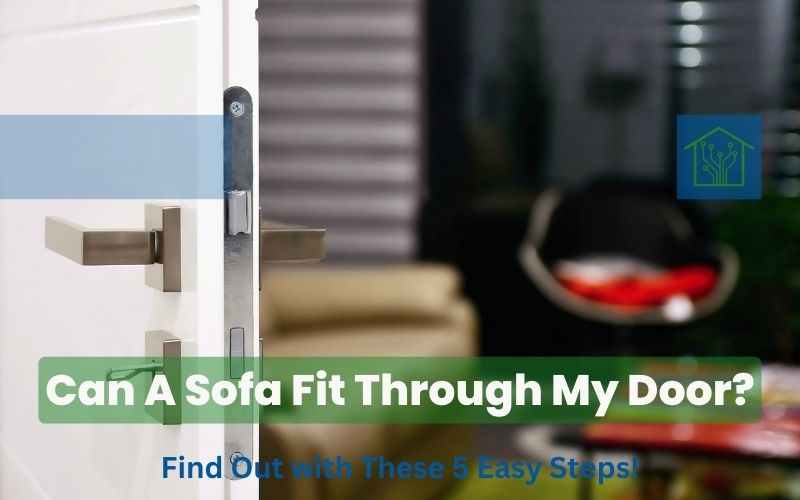 Can A Sofa Fit Through My Door? Find Out With These 5 Easy Steps!