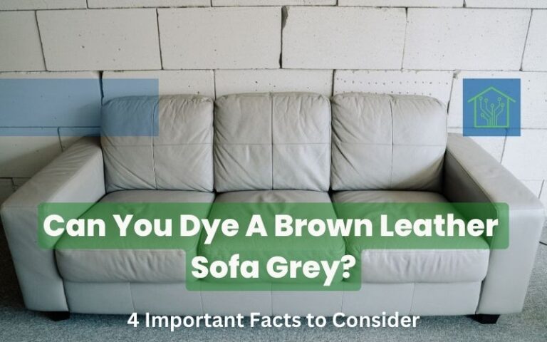 Can You Dye A Brown Leather Sofa Grey: 4 Important Facts to Consider