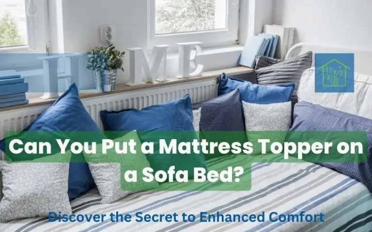 Can You Put a Mattress Topper on a Sofa Bed? Discover the Secret to Enhanced Comfort