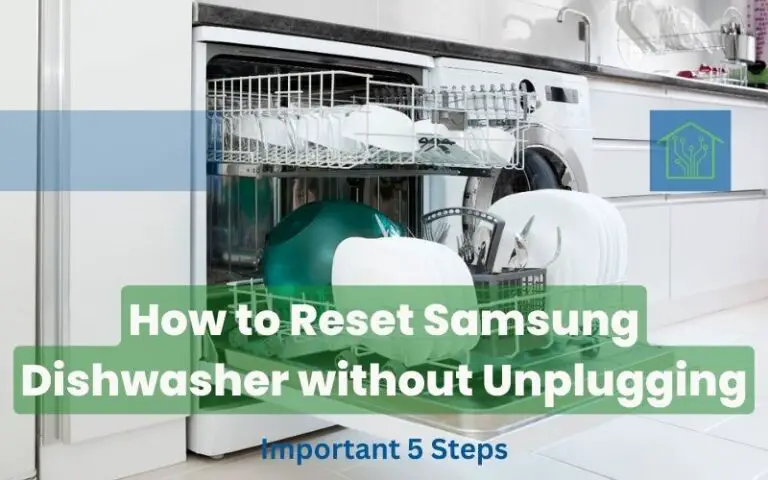 How to Reset Samsung Dishwasher without Unplugging?- Important 5 Steps
