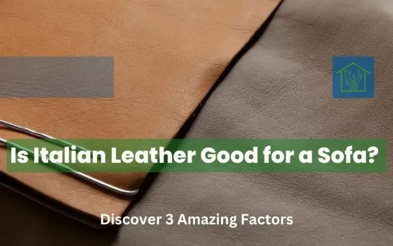 Is Italian Leather Good for a Sofa? Discover 3 Amazing Factors