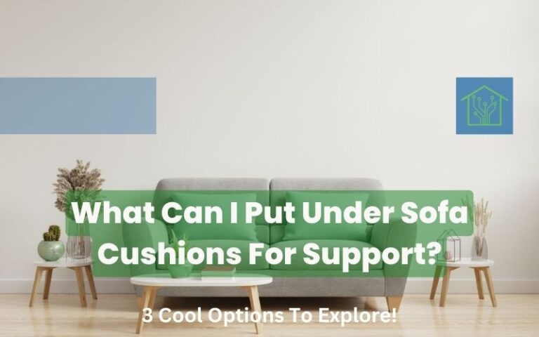 What Can I Put Under Sofa Cushions For Support 3 Cool Options To Explore!
