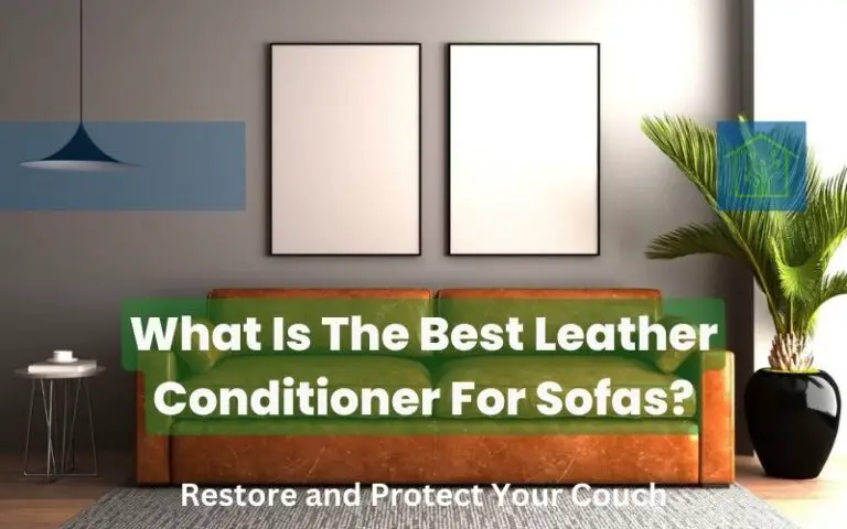 What Is The Best Leather Conditioner For Sofas? Restore and Protect Your Couch with 5 Best Alternatives