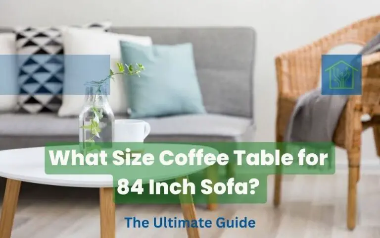 What Size Coffee Table for 84 Inch Sofa - The Ultimate Guide