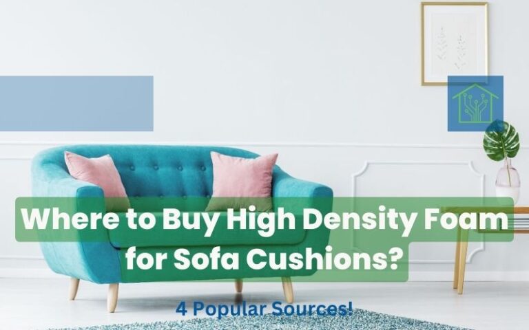 Where to Buy High Density Foam for Sofa Cushions? 4 Popular Sources!