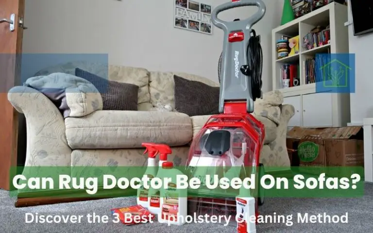 Can Rug Doctor Be Used On Sofas? Discover the 3 Best Upholstery Cleaning Method