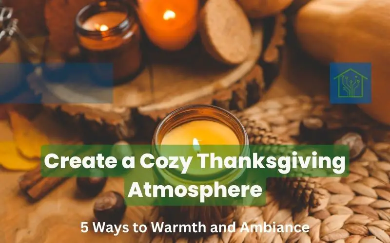 Create a Cozy Thanksgiving Atmosphere: 5 Ways to Warmth and Ambiance