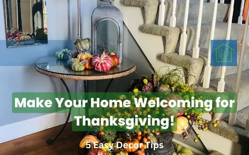 Make Your Home Welcoming for Thanksgiving: 5 Easy Decor Tips!