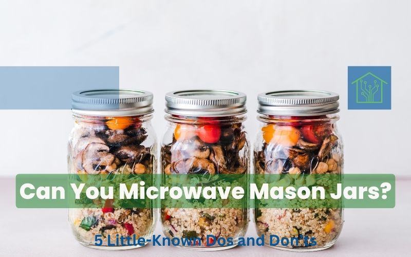 Can You Microwave Mason Jars? 5 Little-Known Dos and Don’ts