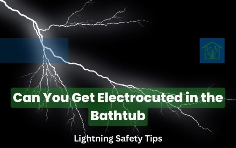 Can You Get Electrocuted in the Bathtub - Lightning Safety Tips