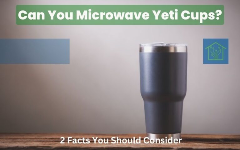 Can You Microwave Yeti Cups? 2 Facts You Should Consider