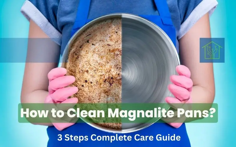 How to Clean Magnalite Pans - 3 Steps Complete Care Guide