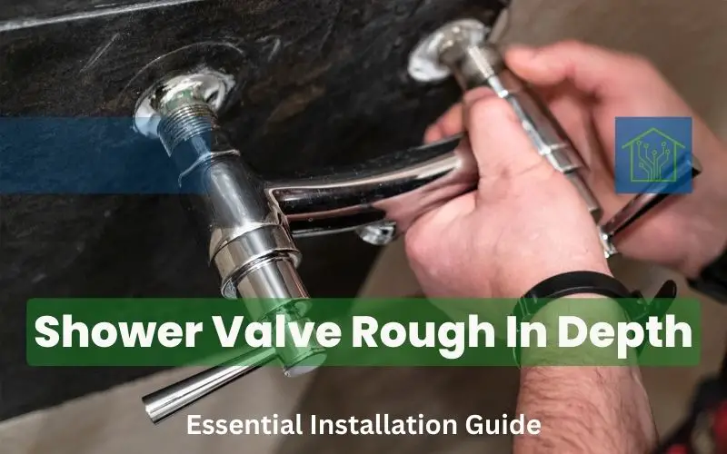 Shower Valve Rough In Depth: Essential Installation Guide