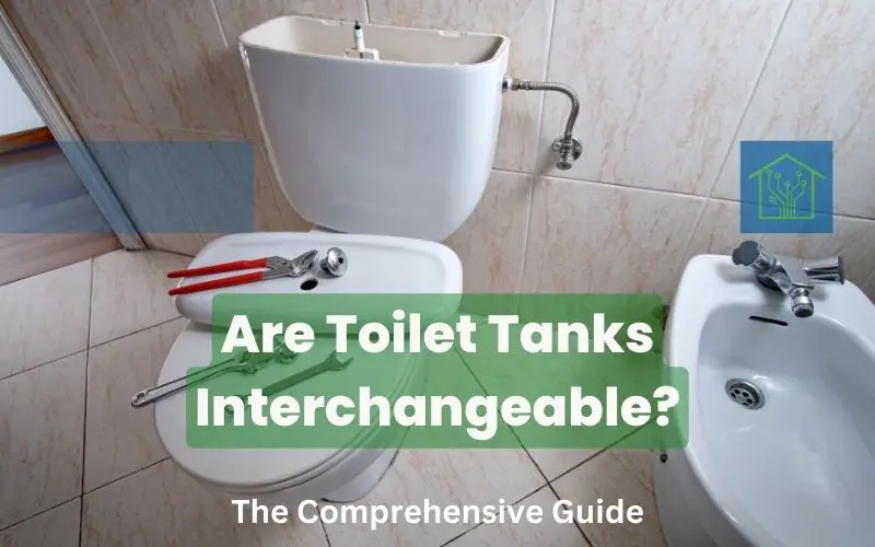 Are Toilet Tanks Interchangeable? - The Comprehensive Guide