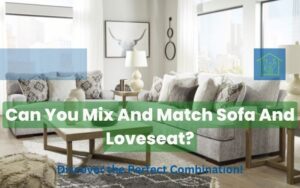 Can You Mix And Match Sofa And Loveseat? Discover the Perfect Combination!