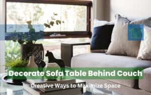 Decorate Sofa Table Behind Couch: Creative Ways to Maximize Space