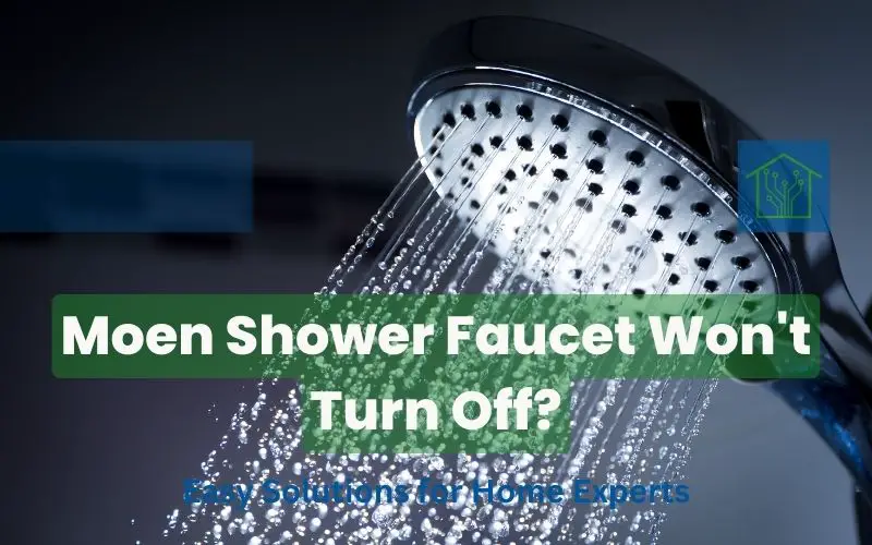 Moen Shower Faucet Won't Turn Off? Easy Solutions for Home Experts