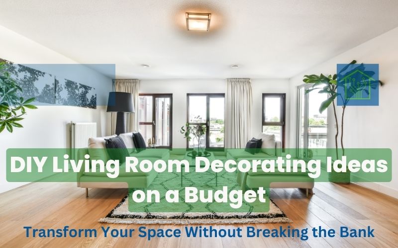 DIY Living Room Decorating Ideas on a Budget: Transform Your Space Without Breaking the Bank