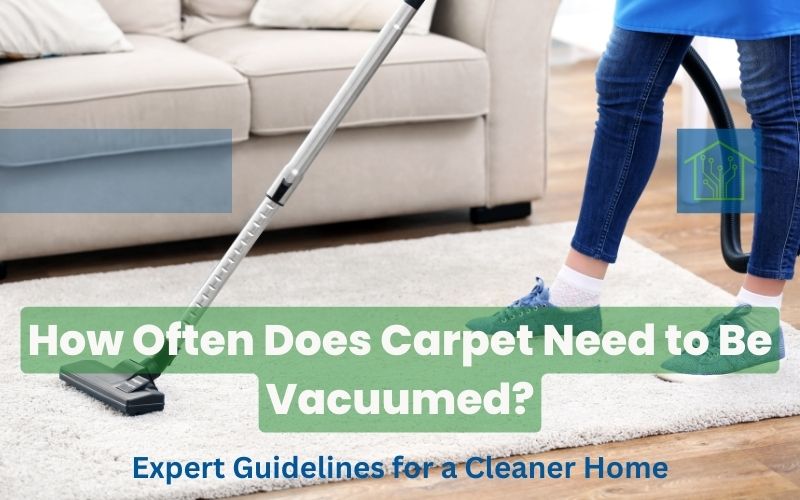 How Often Does Carpet Need to Be Vacuumed? Expert Guidelines for a Cleaner Home