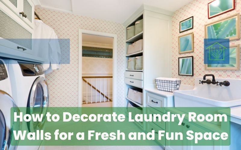 How to Decorate Laundry Room Walls for a Fresh and Fun Space