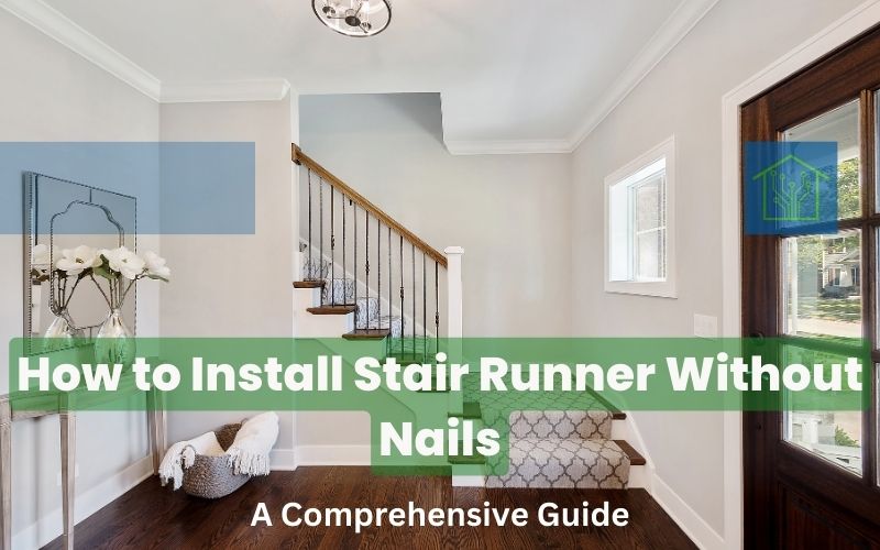How to Install Stair Runner Without Nails: A Comprehensive Guide