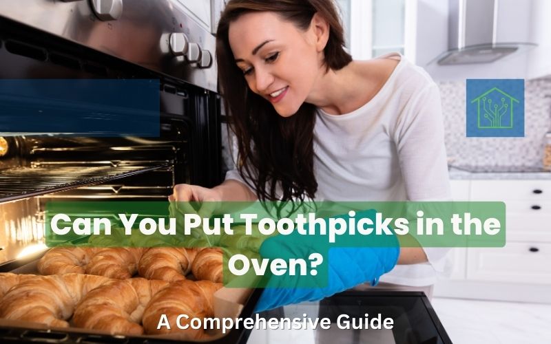 Can You Put Toothpicks in the Oven? A Comprehensive Guide