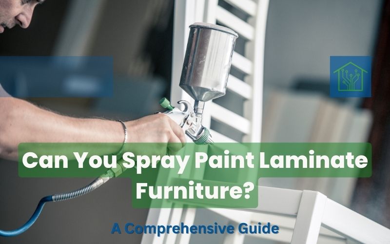Can You Spray Paint Laminate Furniture: A Comprehensive Guide