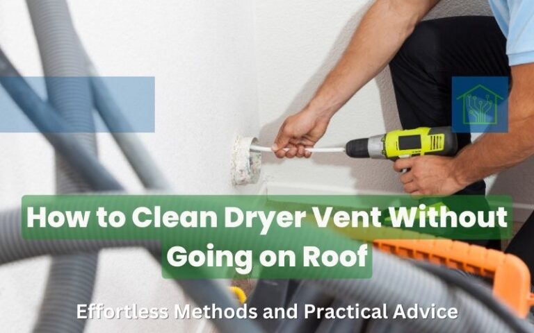 How to Clean Dryer Vent Without Going on Roof